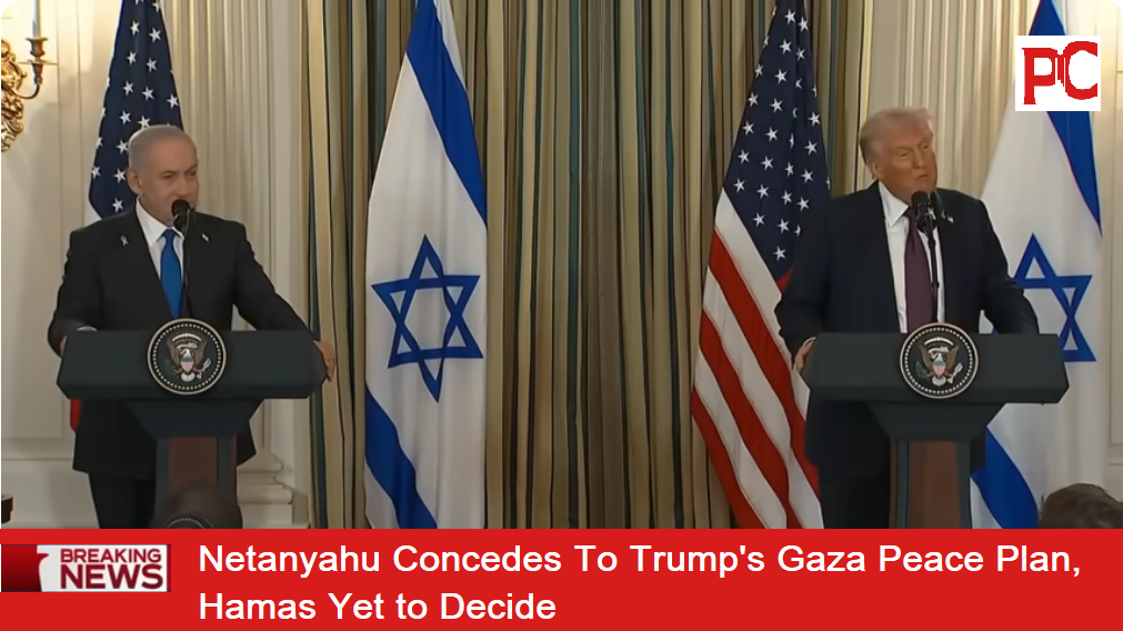 Netanyahu Concedes To Trump’s Gaza Peace Plan, Hamas Yet to Decide Netanyahu Concedes To Trump’s Gaza Peace Plan, Hamas Yet to Decide